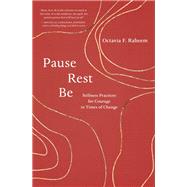 Pause, Rest, Be Stillness Practices for Courage in Times of Change