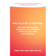 Más Allá de la Memoria: Una Guía Sencilla para Cuidadores que Atienden a Personas que Viven con Demencia