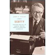 Scotty : James B. Reston and the Rise and Fall of American Journalism
