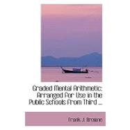 Graded Mental Arithmetic: Arranged for Use in the Public Schools from Third to Eighth Grade