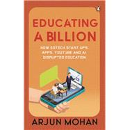 Educating a Billion How EdTech Start-ups, Apps, YouTube and AI Disrupted Education