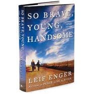 So Brave, Young and Handsome A Novel