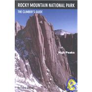 Rocky Mountain National Park: High Peaks The Climber's Guide