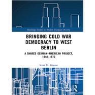 Bringing Cold War Democracy to West Berlin, 1933-1972: A Shared German-American Project