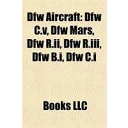 Dfw Aircraft : Dfw C. v, Dfw Mars, Dfw R. ii, Dfw R. iii, Dfw B. i, Dfw C. i