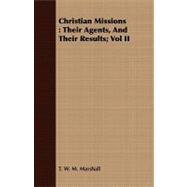 Christian Missions : Their Agents, and Their Results; Vol II