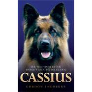 Cassius The True Story of a Courageous Police Dog