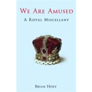 We Are Amused : A Royal Miscellany