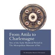 From Attila to Charlemagne Arts of the Early Medieval Period in The Metropolitan Museum of Art