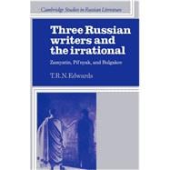 Three Russian Writers and the Irrational: Zamyatin, Pil'nyak, and Bulgakov