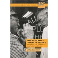 Samuel Beckett's Theatre in America The Legacy of Alan Schneider as Beckett's American Director