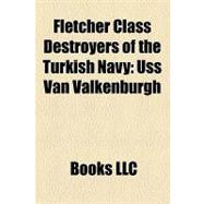 Fletcher Class Destroyers of the Turkish Navy : Uss Van Valkenburgh, Uss Preston, Uss Cogswell, Uss Clarence K. Bronson, Uss Boyd
