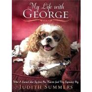 My Life With George: What I Learned About Joy from One Neurotic (And Very Expensive) Dog