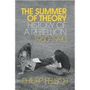 The Summer of Theory History of a Rebellion, 1960-1990