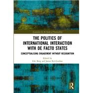 The Politics of International Interaction With De Facto States