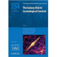 The Galaxy Disk in Cosmological Context (IAU S254)