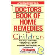 The Doctors Book of Home Remedies for Children From Allergies and Animal Bites to Toothaches and TV Addiction, Hundreds of Doctor-Proven Techniques and Tips to Care for Your Child