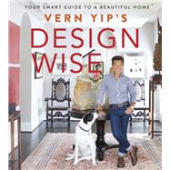 Vern Yip's Design Wise Your Smart Guide to a Beautiful Home