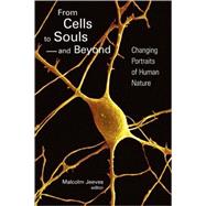From Cells to Souls - And Beyond