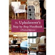 The Upholsterer's Step-by-Step Handbook A Practical Reference