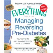 The Everything Guide to Managing and Reversing Pre-Diabetes: Your Complete Plan for Preventing the Onset of Diabetes