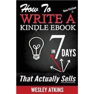 How to Write a Non-fiction Kindle Ebook in 7 Days That Actually Sells!