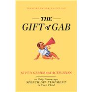 The Gift of Gab 65 Fun Games and Activities to Help Encourage Speech Development in Your Child