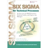 Six Sigma for Technical Processes An Overview for R&D Executives, Technical Leaders, and Engineering Managers