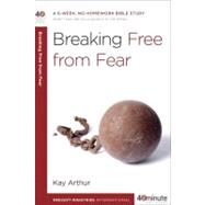 Breaking Free from Fear A 6-Week, No-Homework Bible Study
