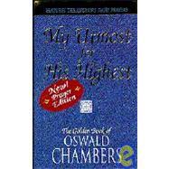 My Utmost for His Highest; The Golden Book of Oswald Chambers: Features the Author's Daily Prayers