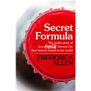 Secret Formula The Inside Story of How Coca-Cola Became the Best-Known Brand in the World