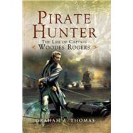 Pirate Hunter: The Life of Captain Woodes Rogers