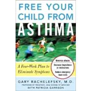 Free Your Child from Asthma : A Four-Week Plan to Eliminate Symptoms