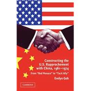 Constructing the U.S. Rapprochement with China, 1961â€“1974: From 'Red Menace' to 'Tacit Ally'