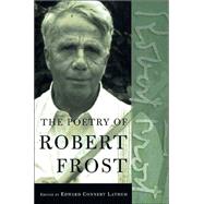The Poetry of Robert Frost The Collected Poems, Complete and Unabridged