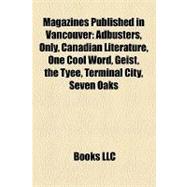 Magazines Published in Vancouver : Adbusters, Only, Canadian Literature, One Cool Word, Geist, the Tyee, Terminal City, Seven Oaks