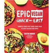 Epic Vegan Quick and Easy Simple One-Pot and One-Pan Plant-Based Recipes