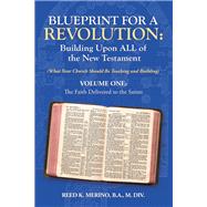 Blueprint for a Revolution: Building Upon All of the New Testament - Volume One