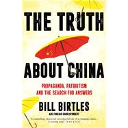 The Truth About China Propaganda, patriotism and the search for answers