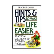 Hints and Tips to Make Life Easier : Practical Solutions to Everyday Problems