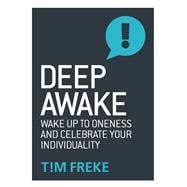 Deep Awake Wake Up To Oneness and Celebrate Your Individuality