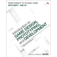 Introduction to Game Design, Prototyping, and Development From Concept to Playable Game with Unity and C#,9780134659862