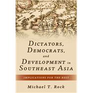 Dictators, Democrats, and Development in Southeast Asia Implications for the Rest