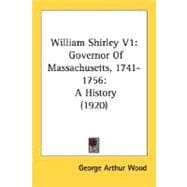 William Shirley: Governor of Massachusetts, 1741-1756: a History