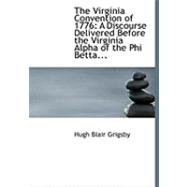 The Virginia Convention of 1776: A Discourse Delivered Before the Virginia Alpha of the Phi Betta Kappa Society