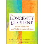 The Longevity Quotient Calculate Your Odds of Aging Well--and Take Steps Now to Stay Youthful for Life