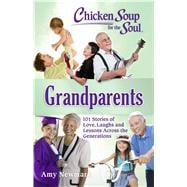 Chicken Soup for the Soul: Grandparents 101 Stories of Love, Laughs and Lessons Across the Generations