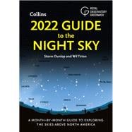 2022 Guide to the Night Sky A Month-by-Month Guide to Exploring the Skies Above North America