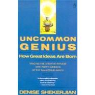 Uncommon Genius : How Great Ideas Are Born