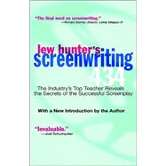 Lew Hunter's Screenwriting 434 : The Industry's Premier Teacher Reveals the Secrets of the Successful Screenplay